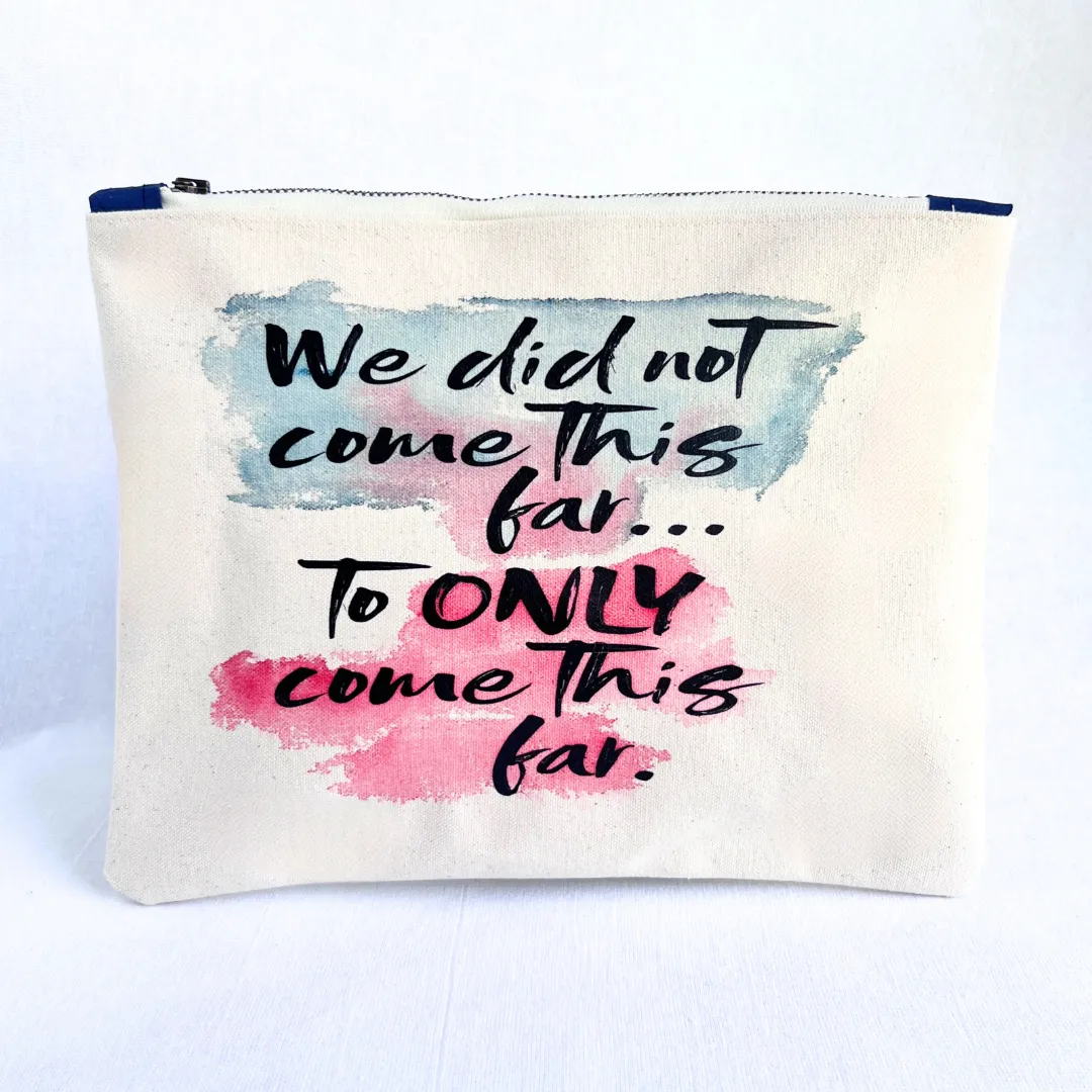 Canvas zip bag painted SMALL - We did not come this far to ONLY come this far