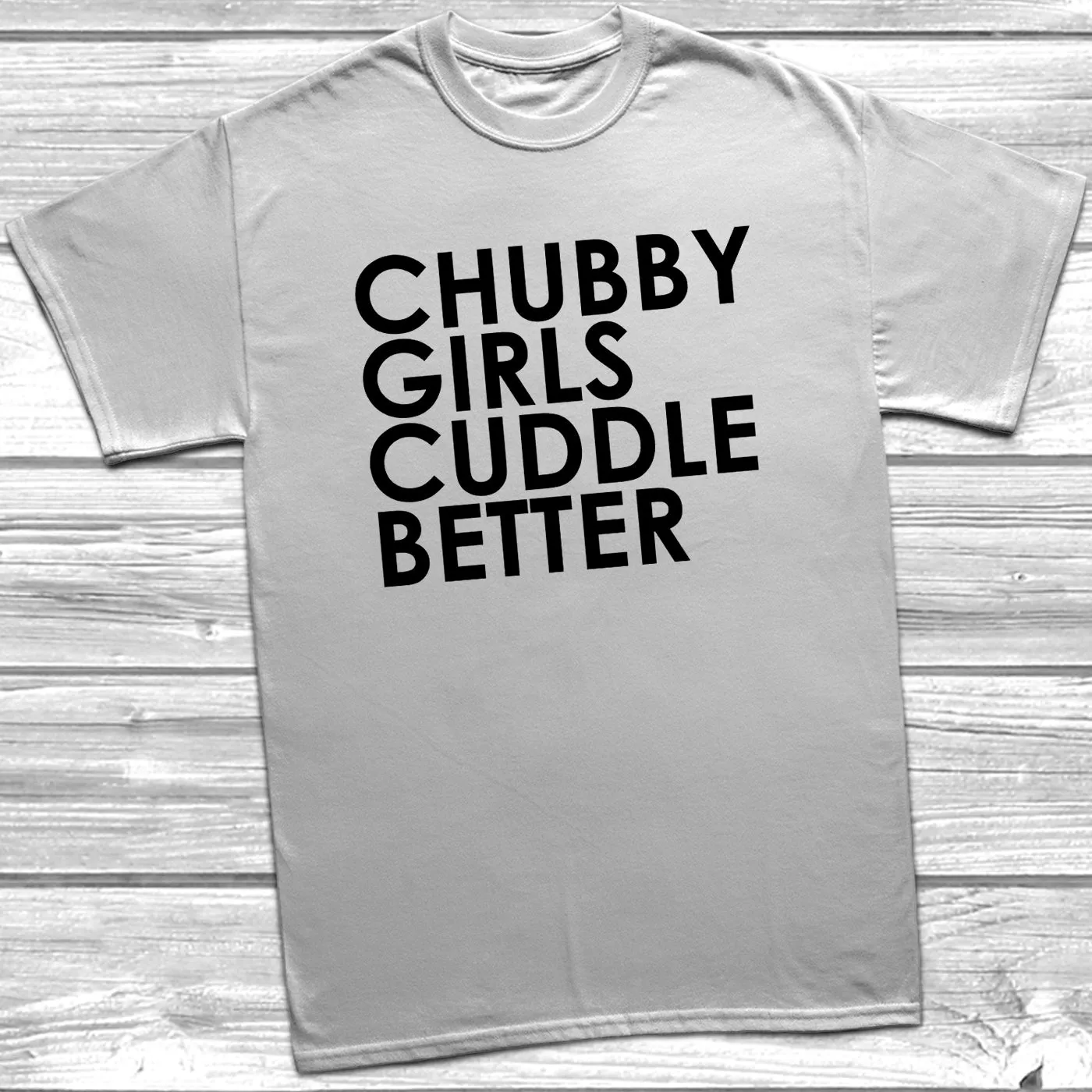 Chubby Girls Cuddle Better T-Shirt