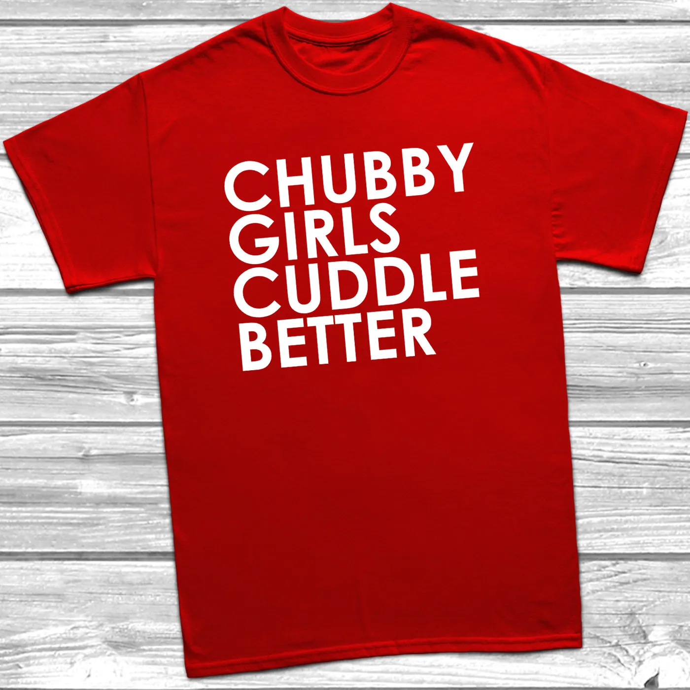 Chubby Girls Cuddle Better T-Shirt