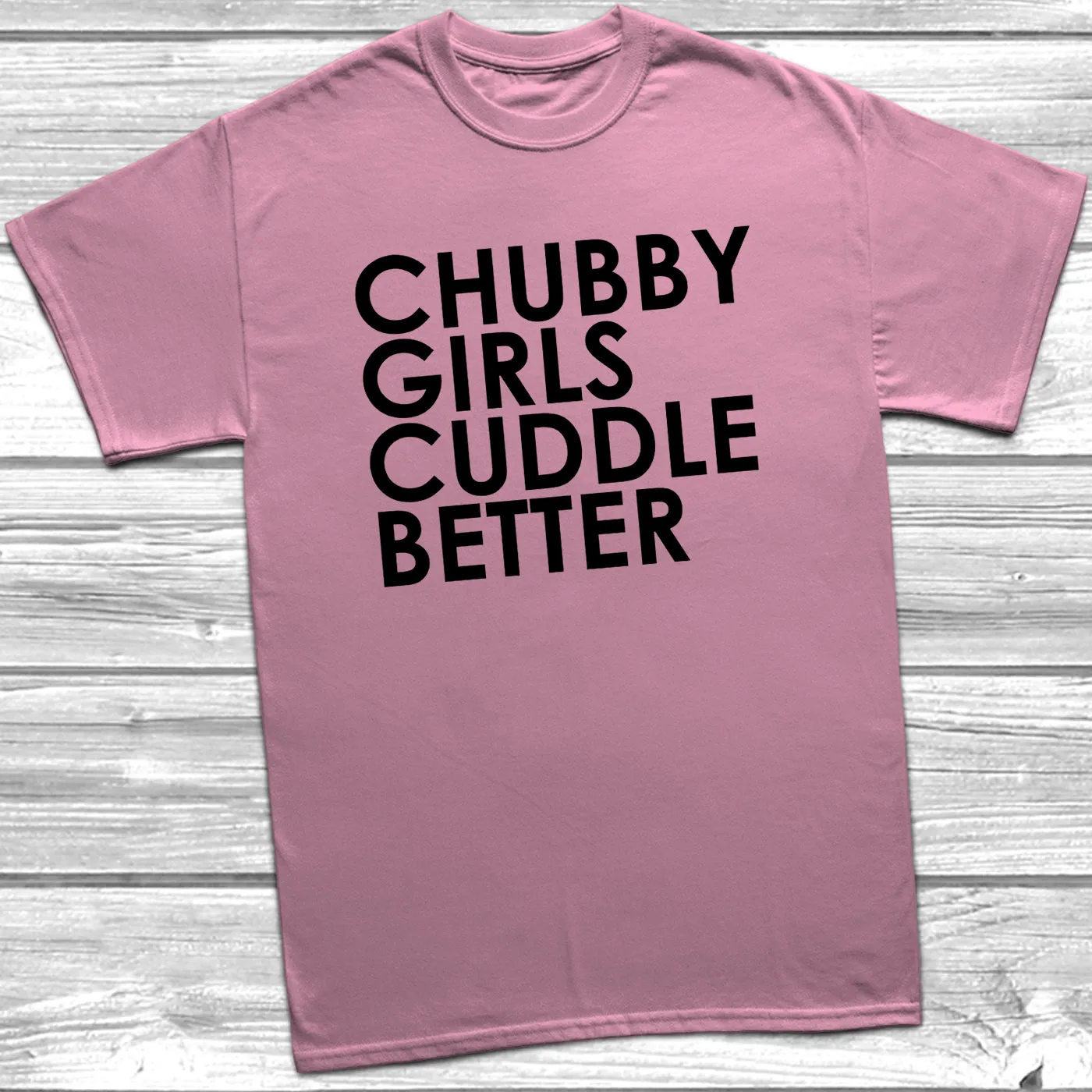 Chubby Girls Cuddle Better T-Shirt
