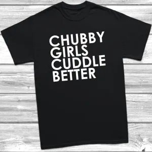 Chubby Girls Cuddle Better T-Shirt