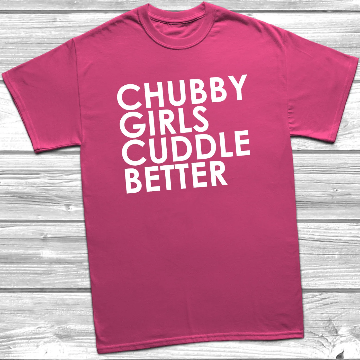 Chubby Girls Cuddle Better T-Shirt
