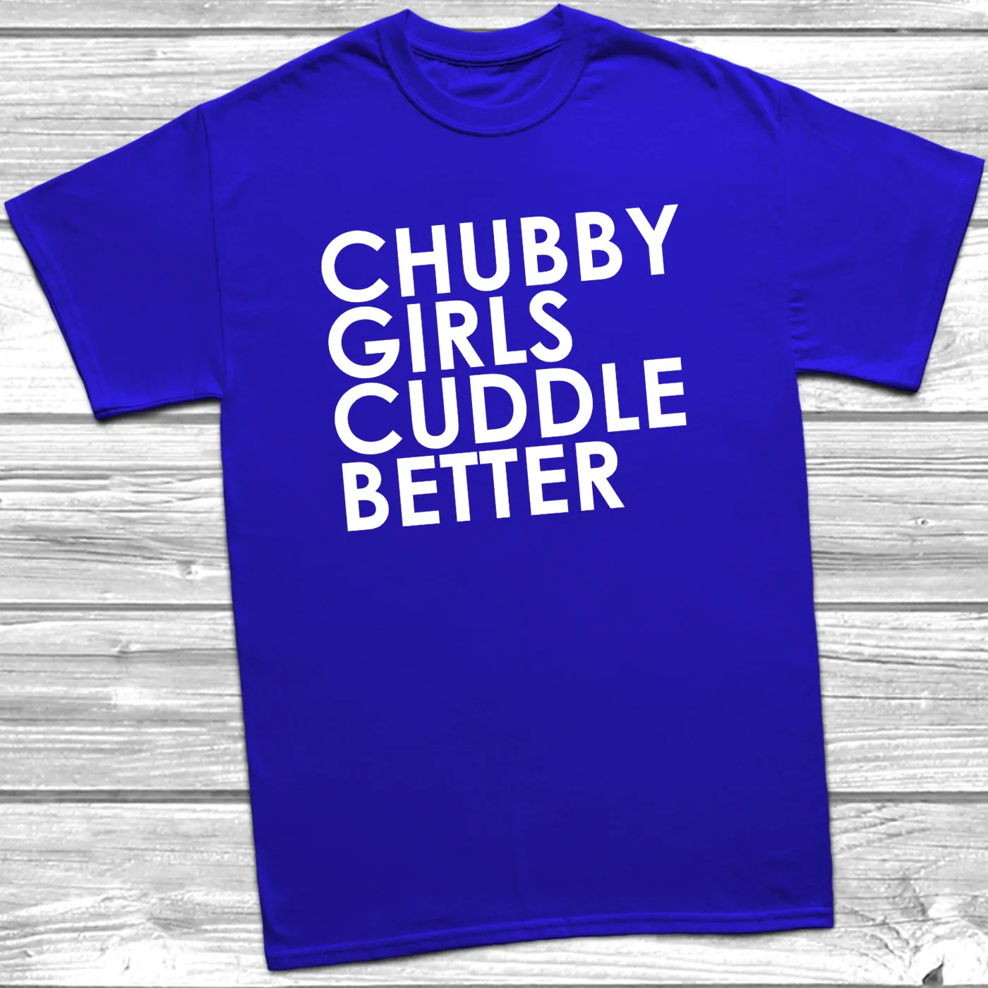 Chubby Girls Cuddle Better T-Shirt