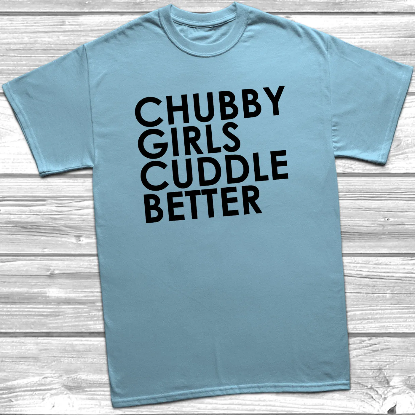 Chubby Girls Cuddle Better T-Shirt