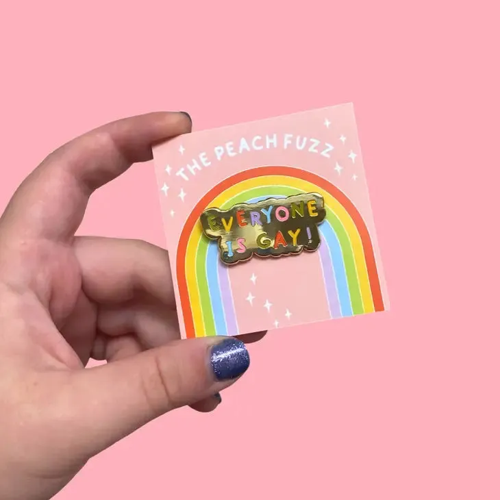 Everyone is Gay Enamel Pin