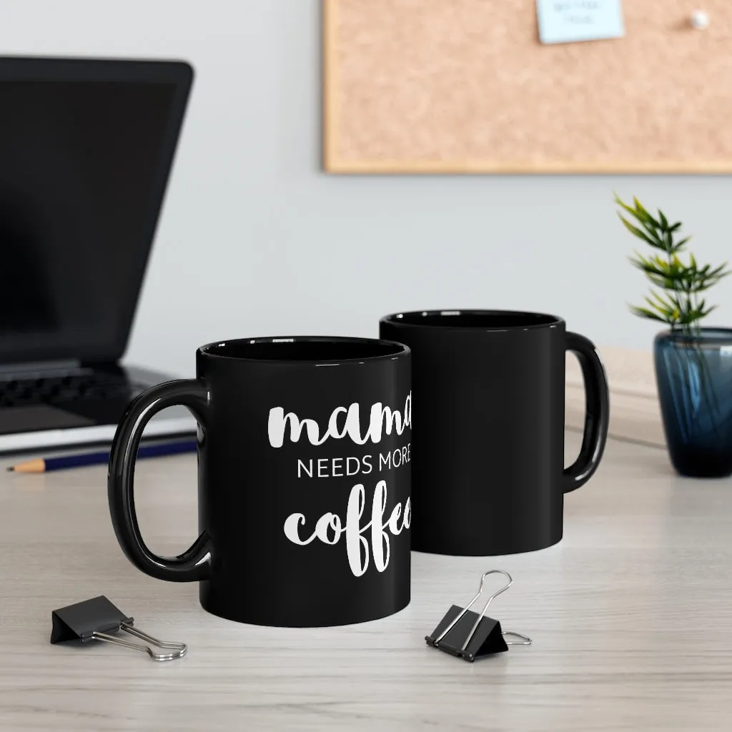 Mama Needs More Coffee - Mug 11oz
