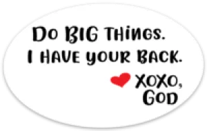 Oval Sticker - Do Big Things.  I Have Your Back.