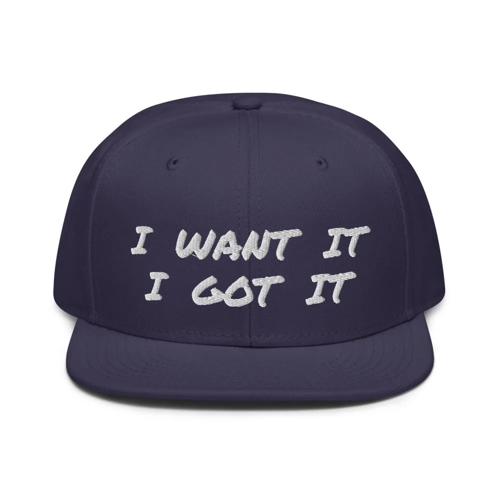Snapback Hat "2052-0171 I Want It I Got It (White Logo)"