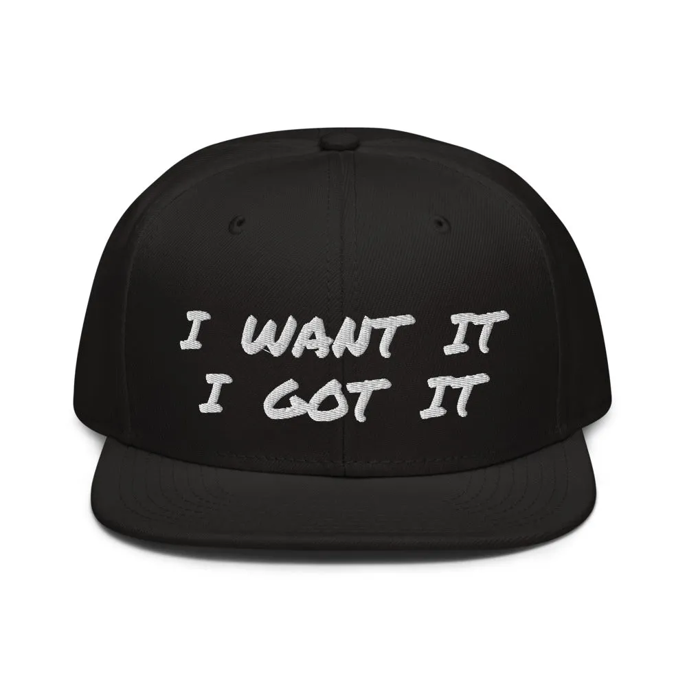 Snapback Hat "2052-0171 I Want It I Got It (White Logo)"