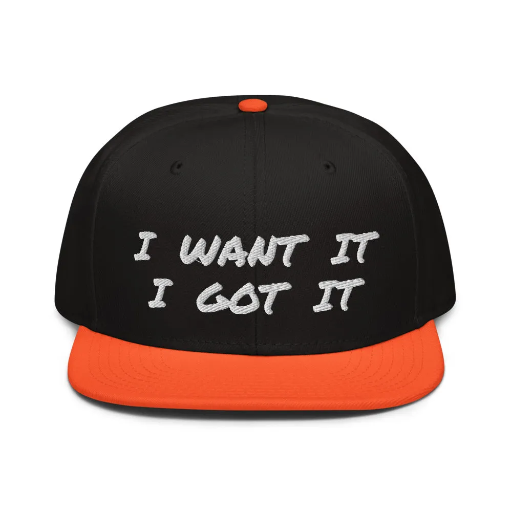 Snapback Hat "2052-0171 I Want It I Got It (White Logo)"