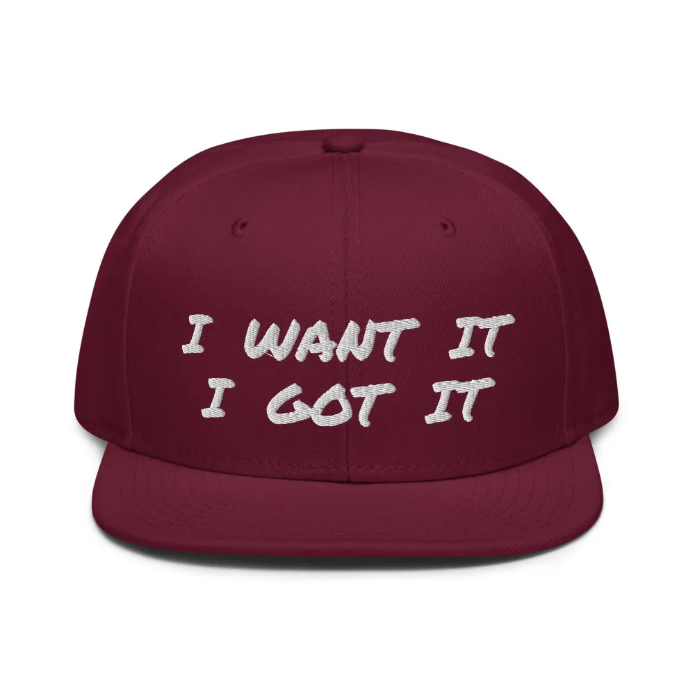 Snapback Hat "2052-0171 I Want It I Got It (White Logo)"