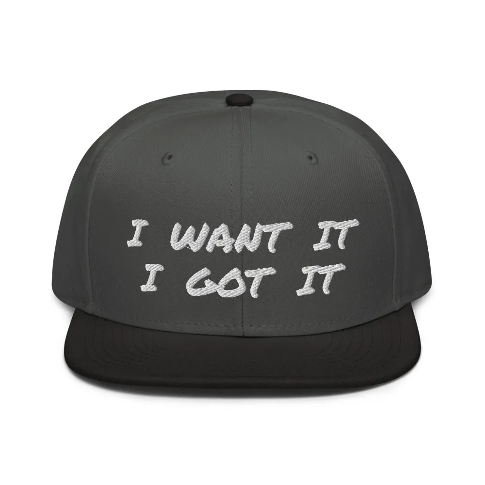 Snapback Hat "2052-0171 I Want It I Got It (White Logo)"