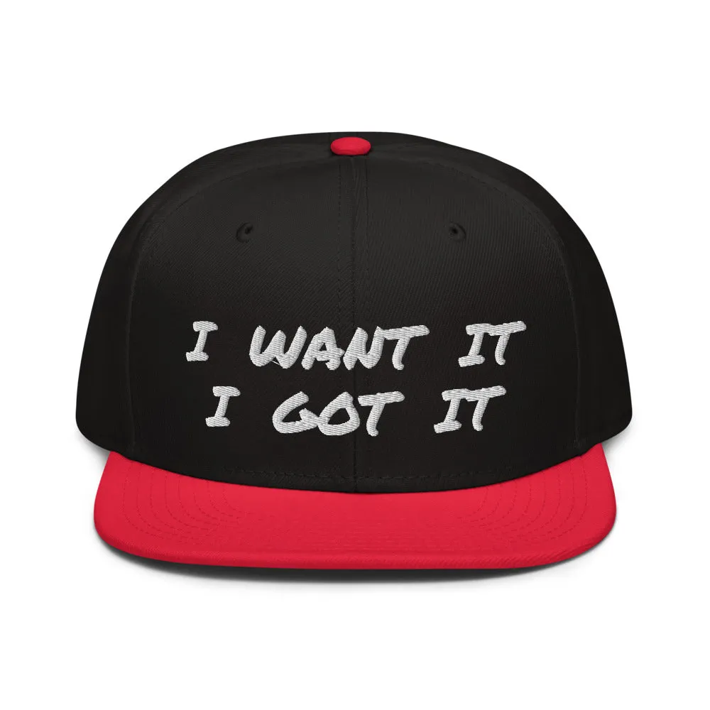 Snapback Hat "2052-0171 I Want It I Got It (White Logo)"