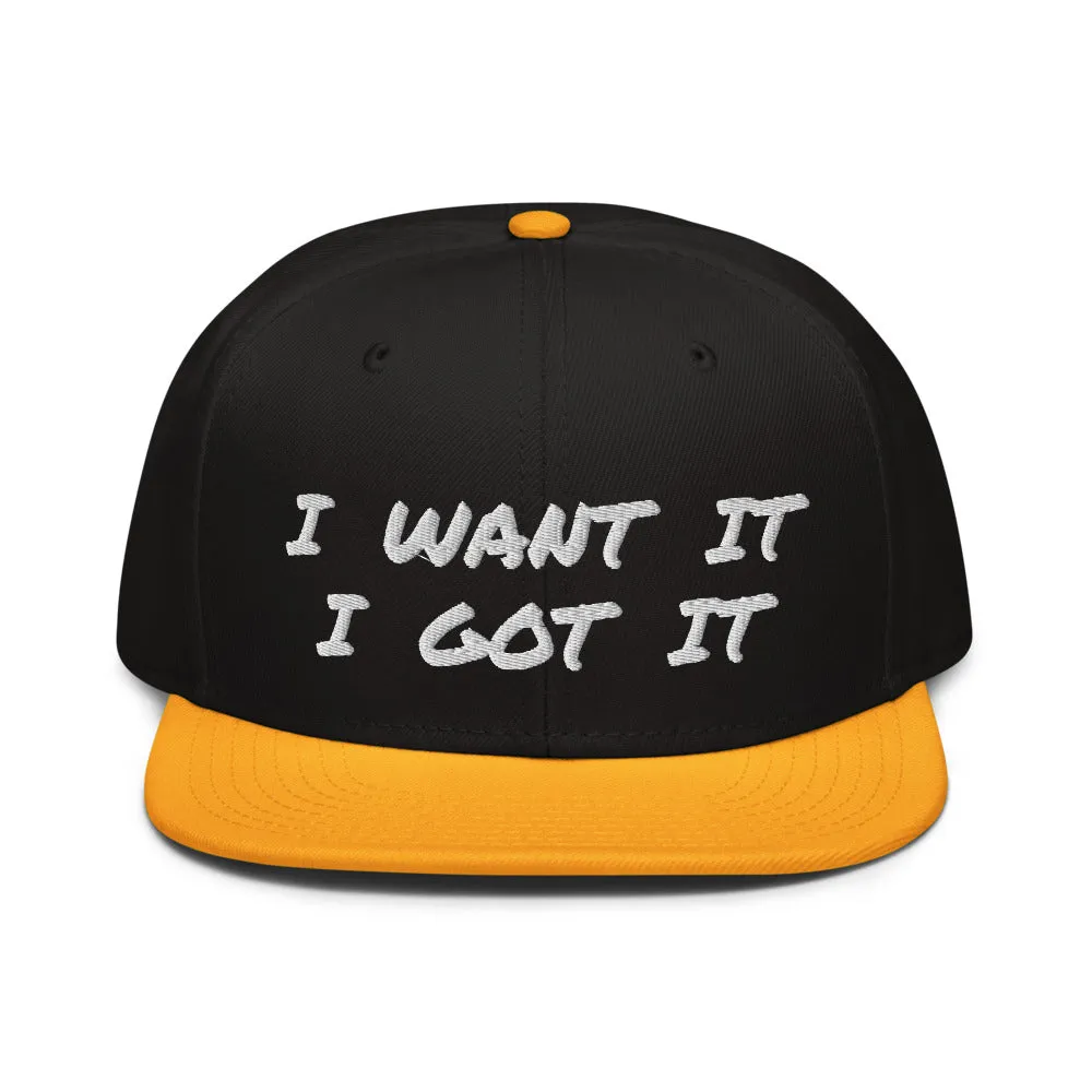 Snapback Hat "2052-0171 I Want It I Got It (White Logo)"