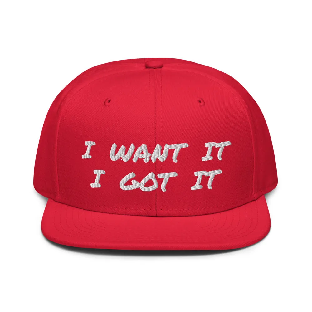 Snapback Hat "2052-0171 I Want It I Got It (White Logo)"