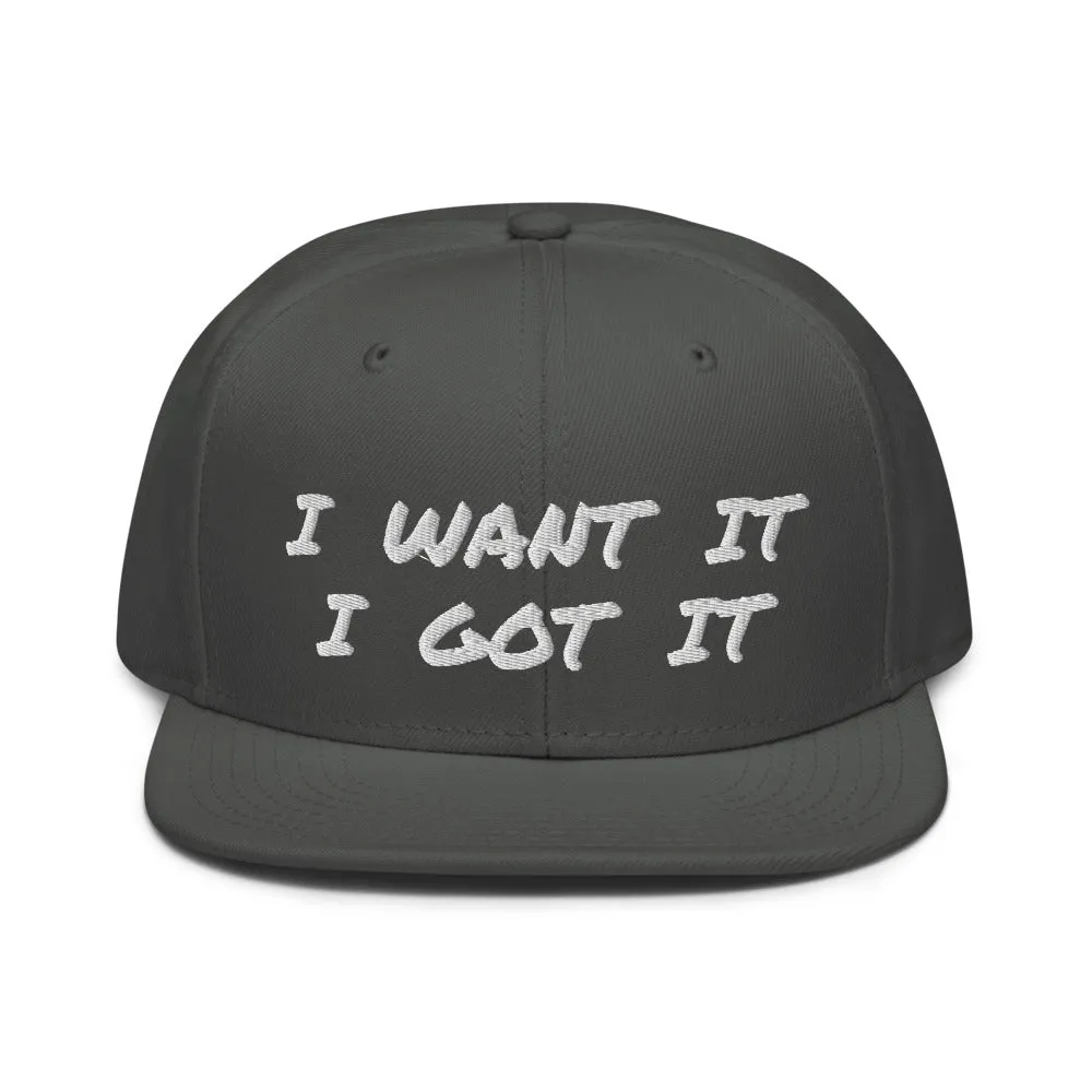 Snapback Hat "2052-0171 I Want It I Got It (White Logo)"