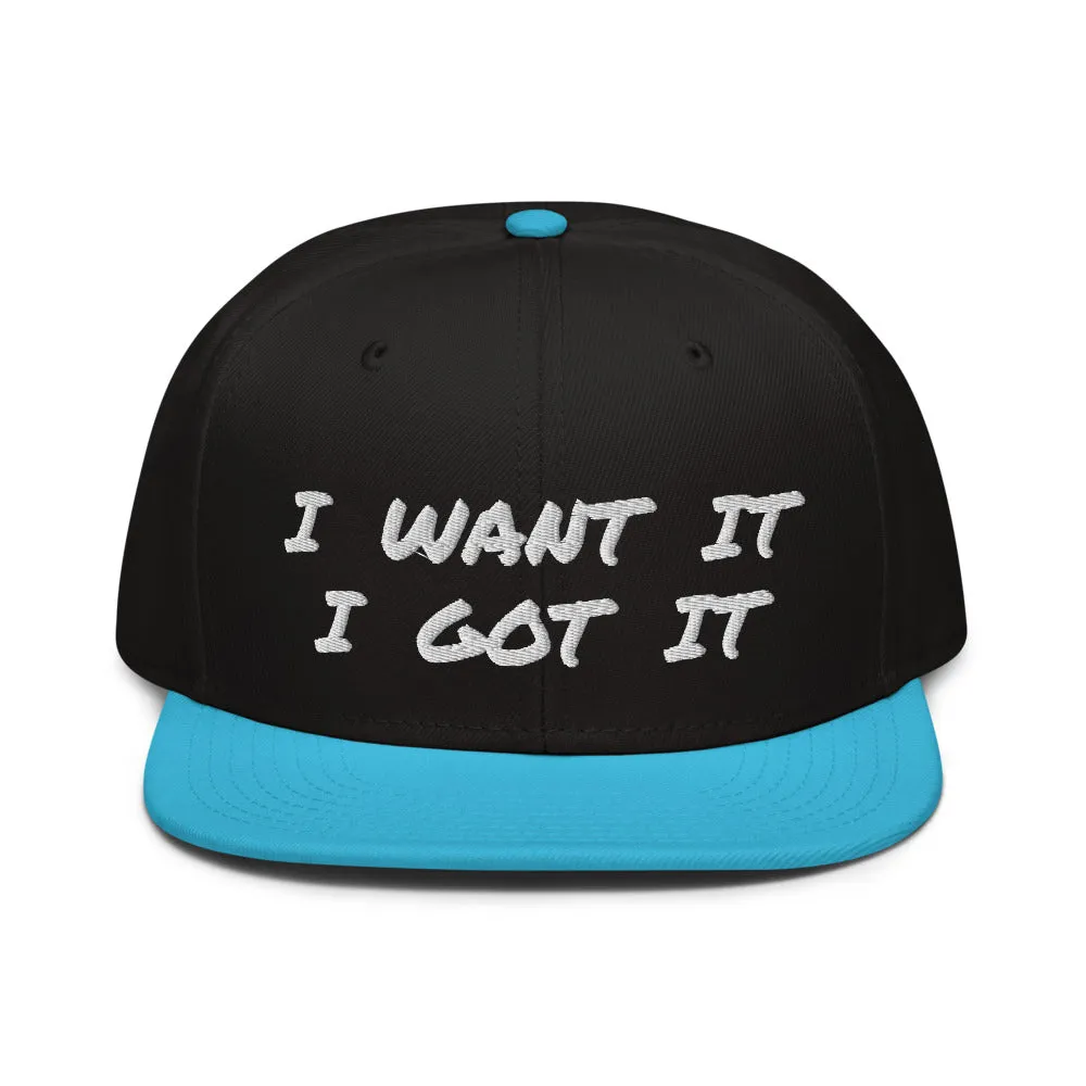 Snapback Hat "2052-0171 I Want It I Got It (White Logo)"