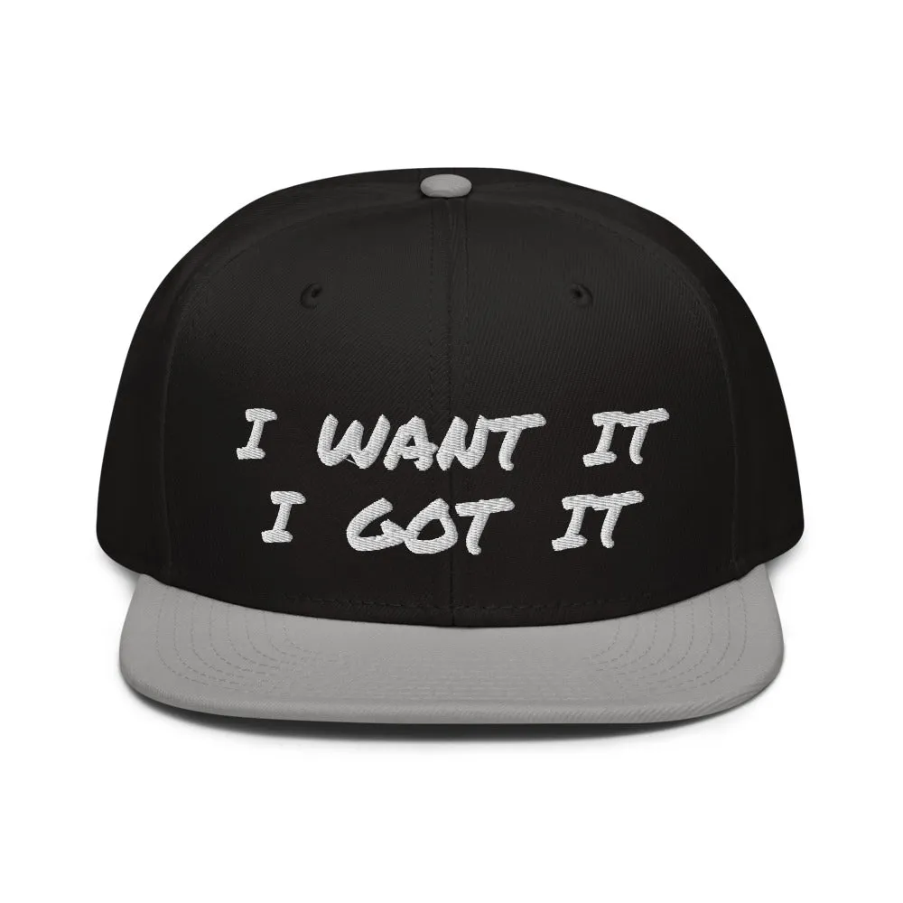 Snapback Hat "2052-0171 I Want It I Got It (White Logo)"