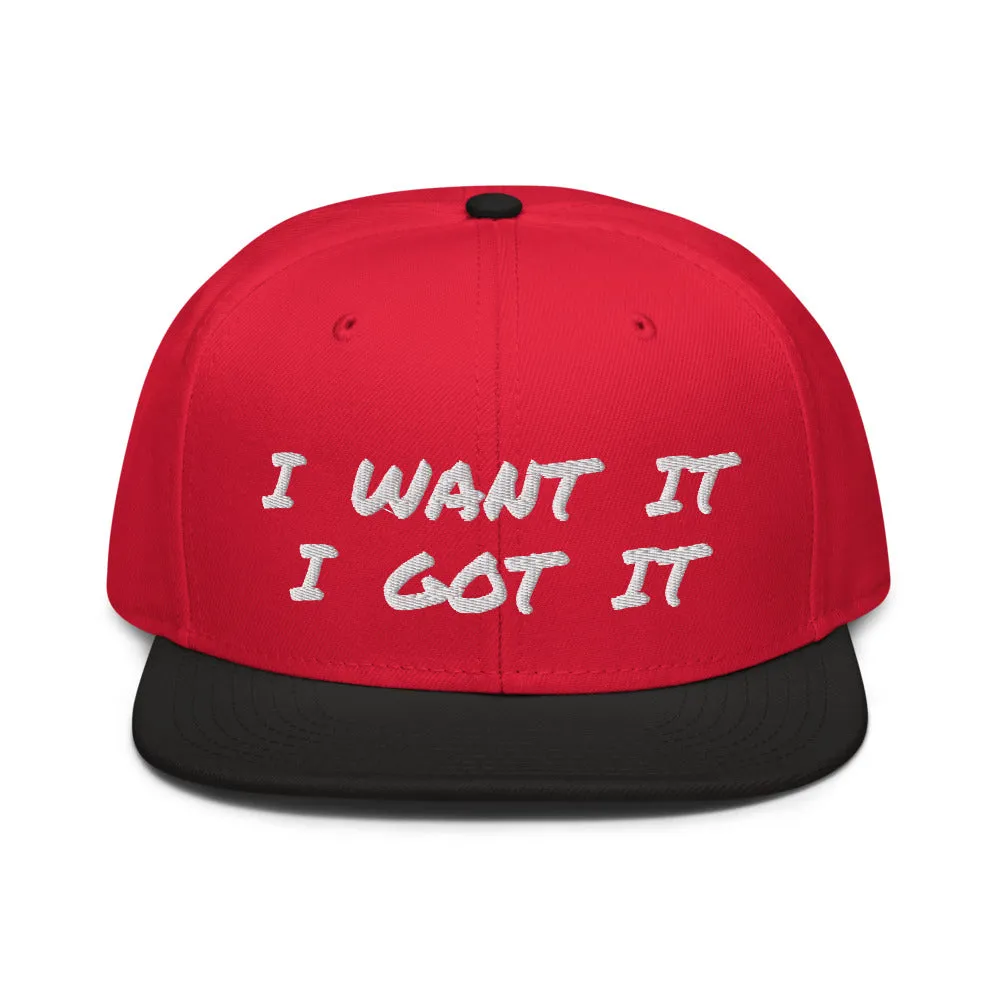 Snapback Hat "2052-0171 I Want It I Got It (White Logo)"