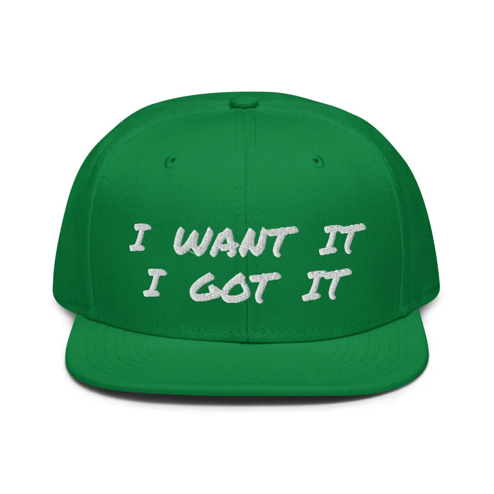 Snapback Hat "2052-0171 I Want It I Got It (White Logo)"