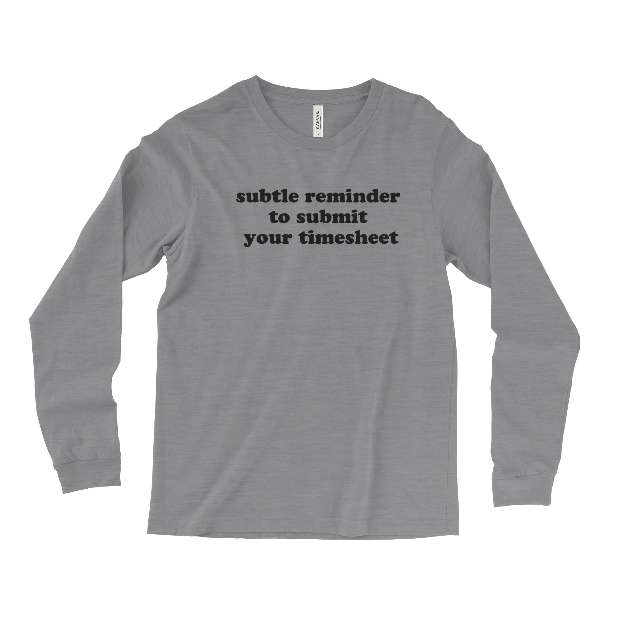 Subtle Reminder To Submit Your Timesheet Long Sleeve