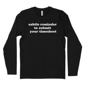 Subtle Reminder To Submit Your Timesheet Long Sleeve