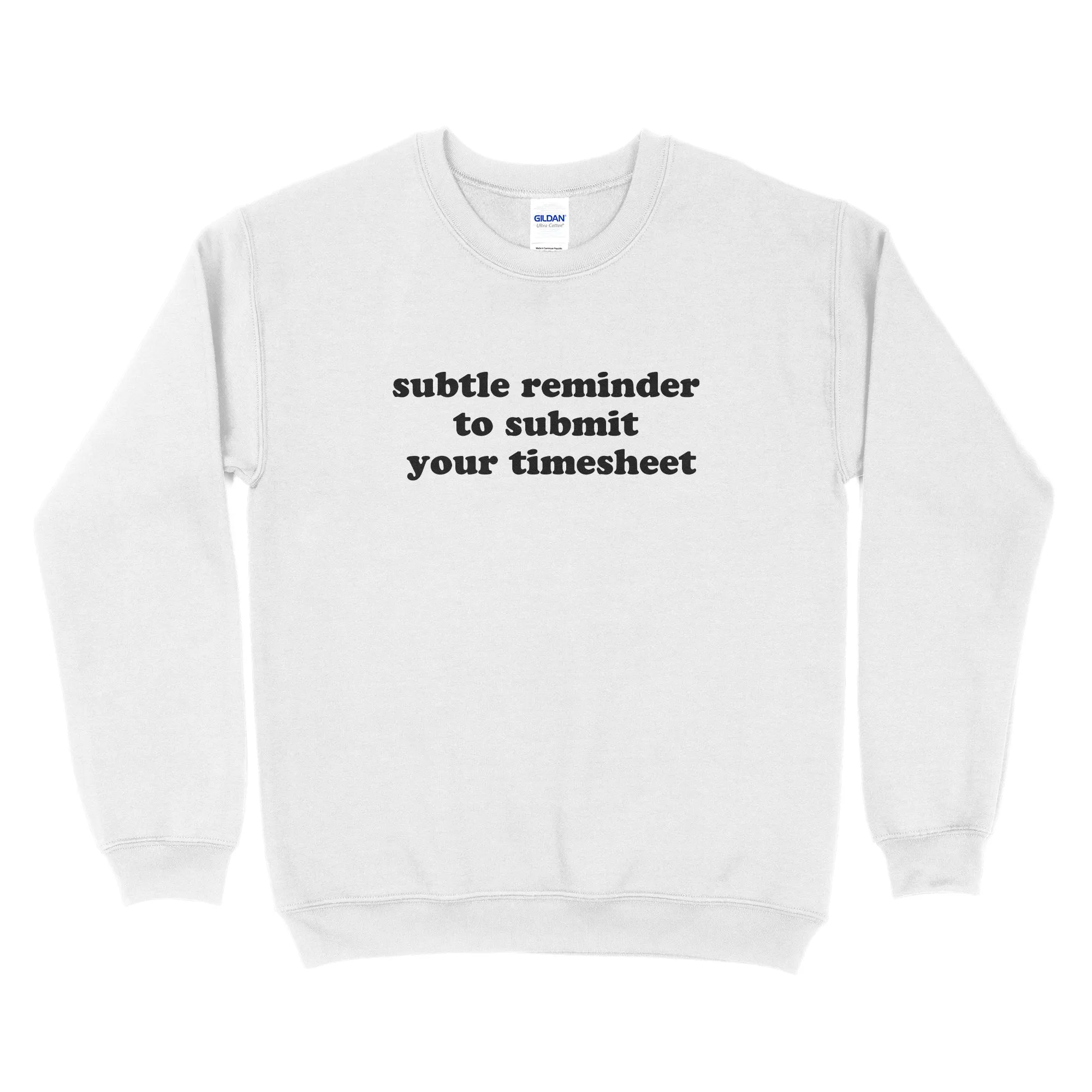 Subtle Reminder To Submit Your Timesheet Sweatshirt