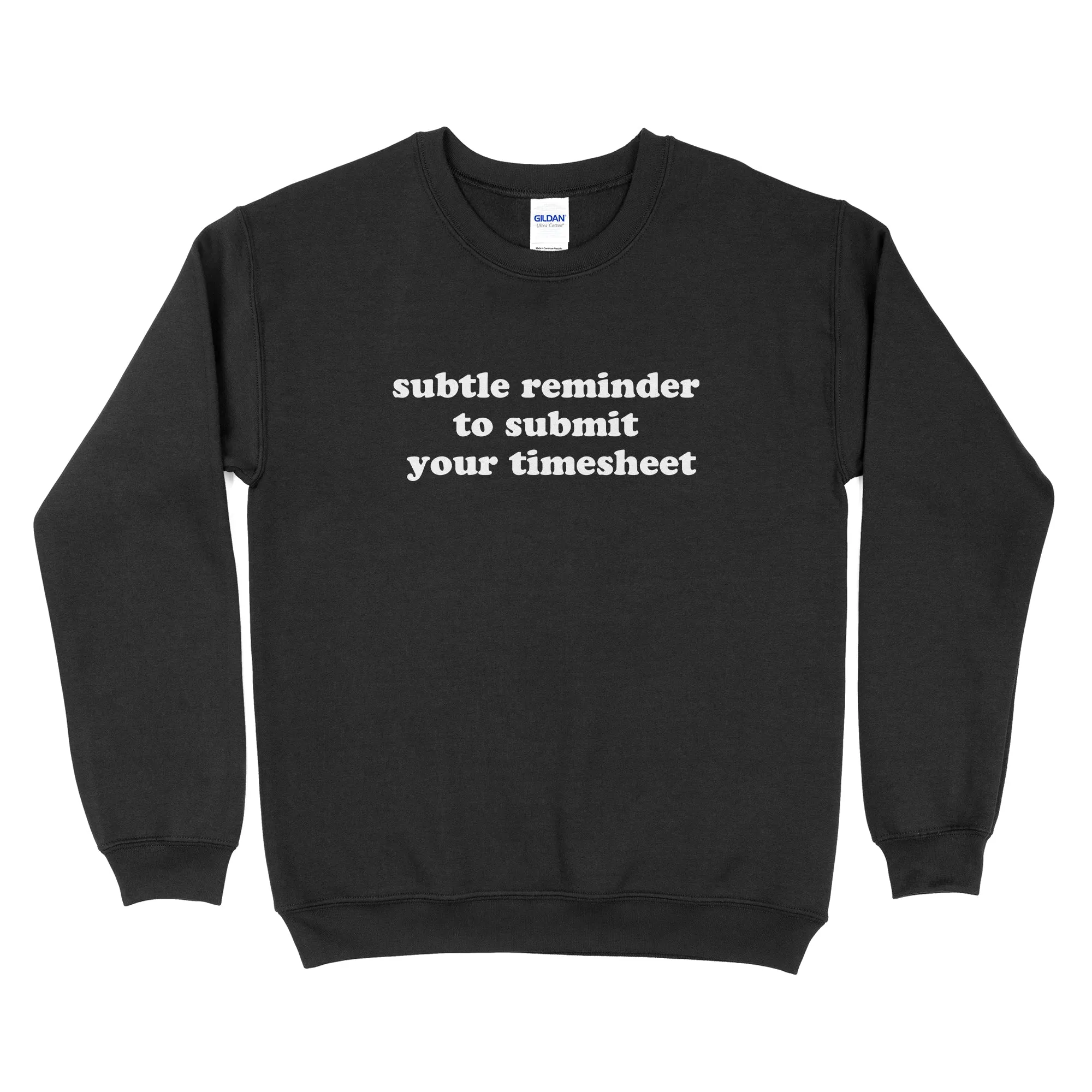 Subtle Reminder To Submit Your Timesheet Sweatshirt