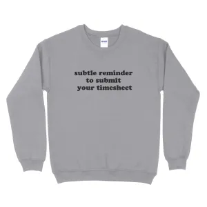 Subtle Reminder To Submit Your Timesheet Sweatshirt