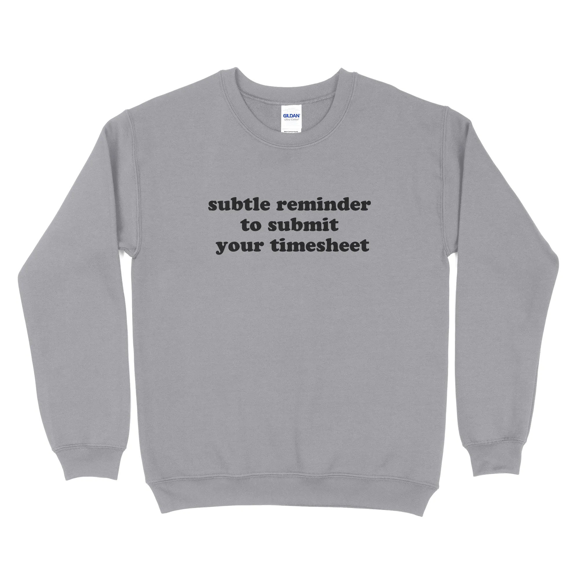 Subtle Reminder To Submit Your Timesheet Sweatshirt