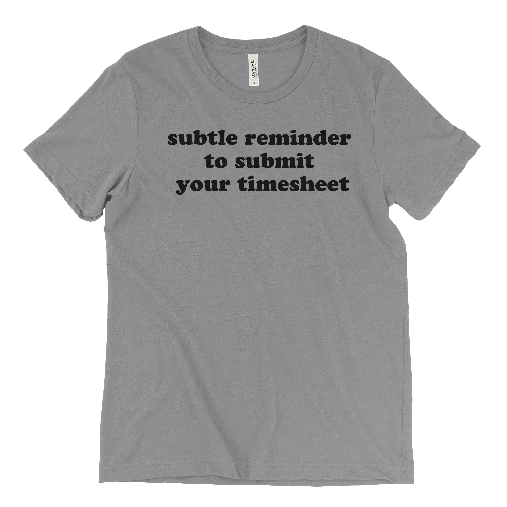 Subtle Reminder To Submit Your Timesheet Tee