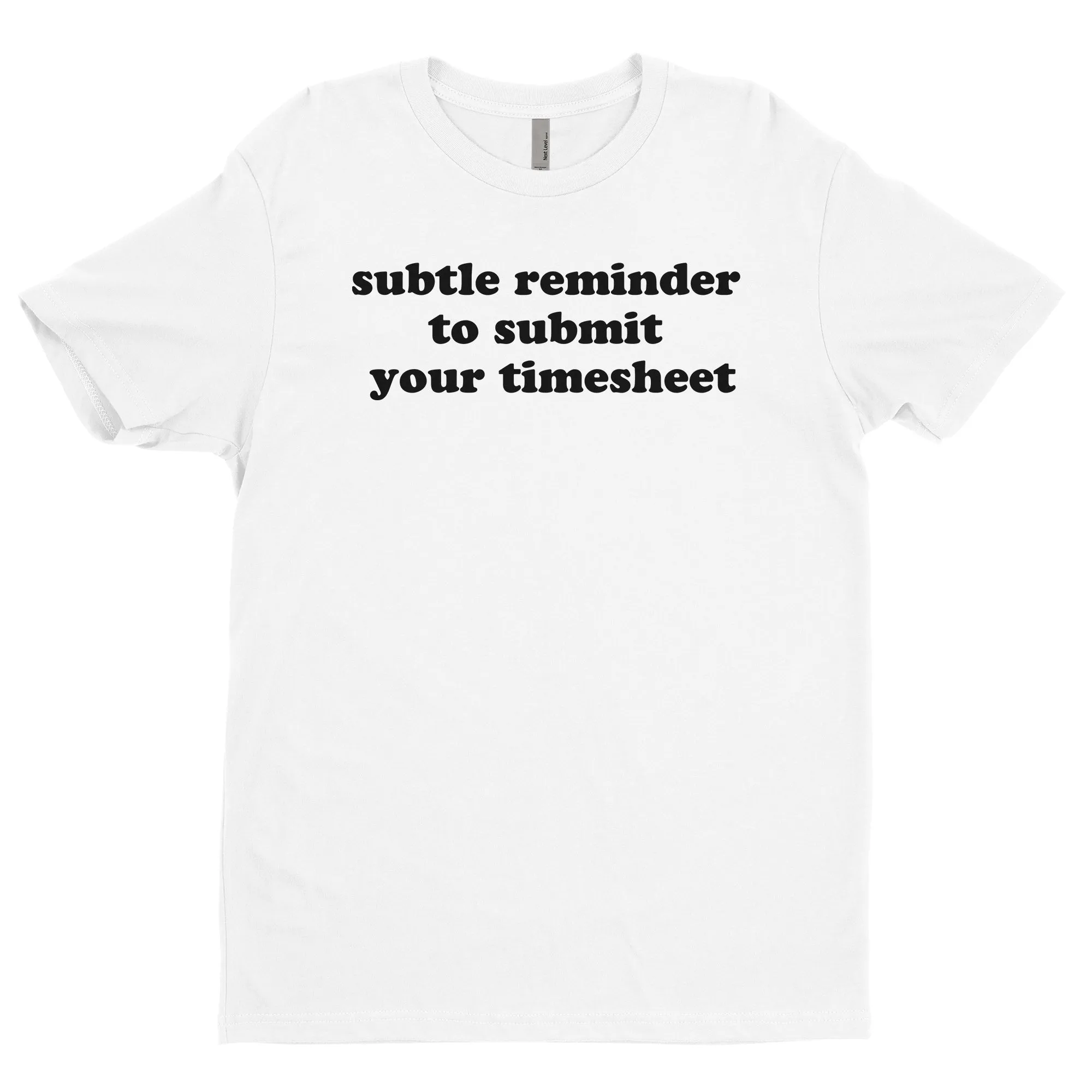 Subtle Reminder To Submit Your Timesheet Tee