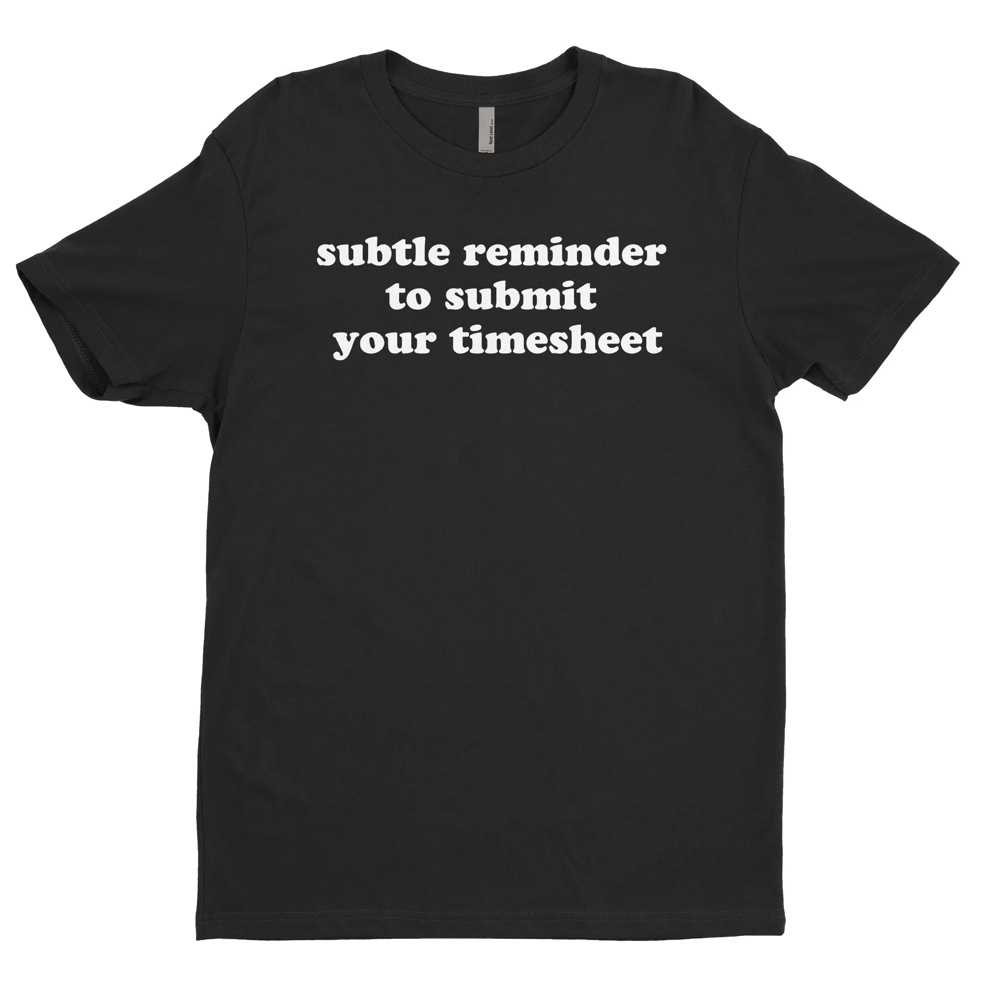 Subtle Reminder To Submit Your Timesheet Tee