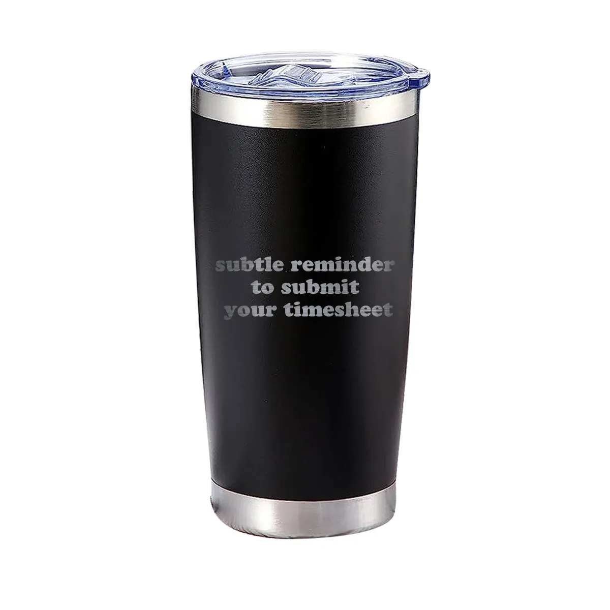 Subtle Reminder To Submit Your Timesheet Tumbler