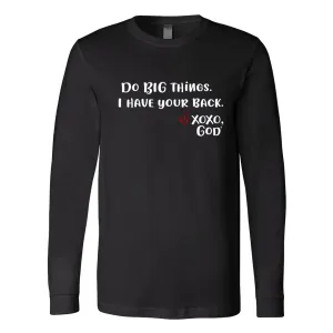 Unisex Long Sleeve - Do Big Things. I have your back.